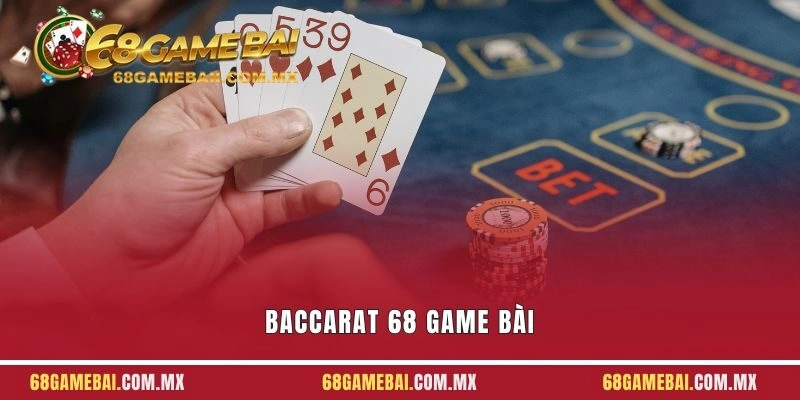 Baccarat 68 Game Bài Và Chi Tiết Quy Định, Cách Chơi