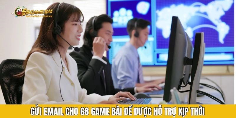 Gửi email cho 68 game bài để được hỗ trợ kịp thời