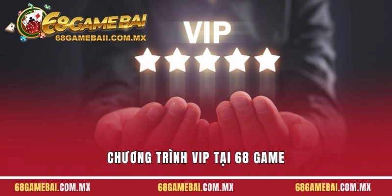Chương trình VIP tại 68 Game Bài – Quyền lợi & ưu đãi