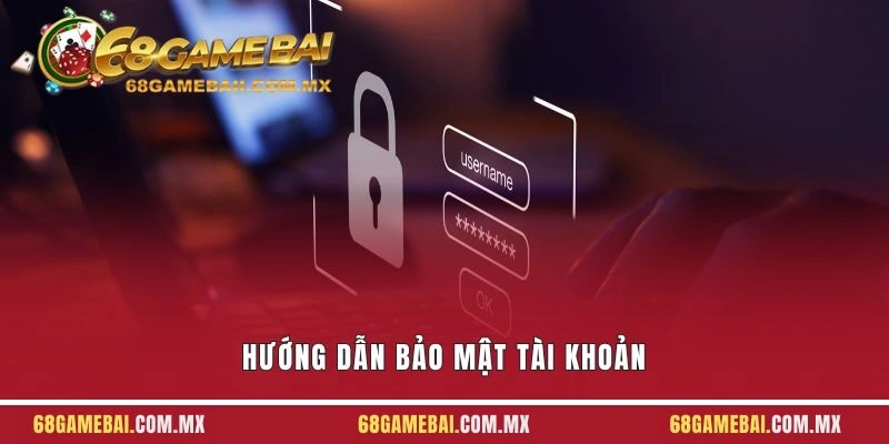 Hướng Dẫn Bảo Mật Tài Khoản 68 Game Bài Tránh Bị Hack