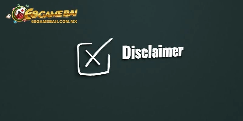 Điểm danh trường hợp áp dụng miễn trừ trách nhiệm 68 Game Bài 