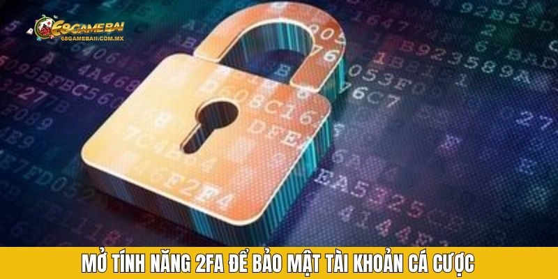 Mở tính năng 2FA để bảo mật tài khoản cá cược