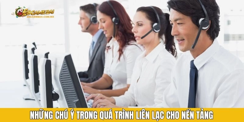 Những chú ý trong quá trình liên lạc cho nền tảng