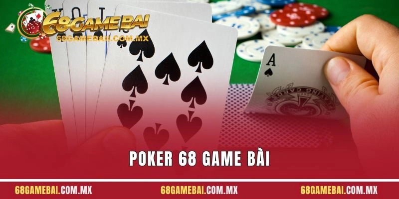 Poker 68 Game Bài - Trò Chơi Đổi Thưởng Siêu Hấp Dẫn
