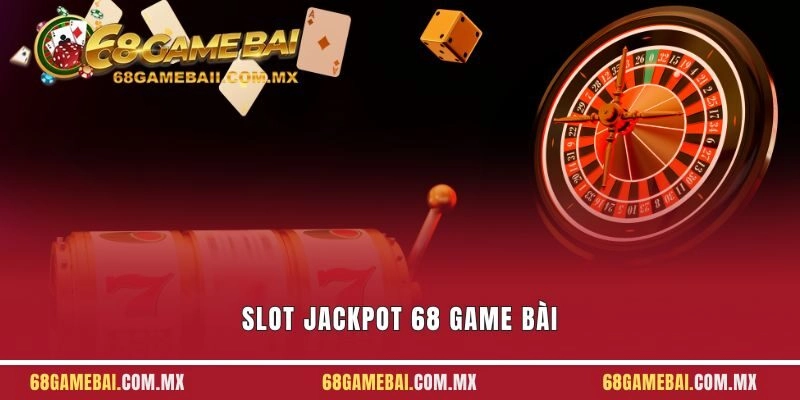 Slot Jackpot 68 Game Bài - Quay Hũ Thả Ga, Tiền Về Như Lũ
