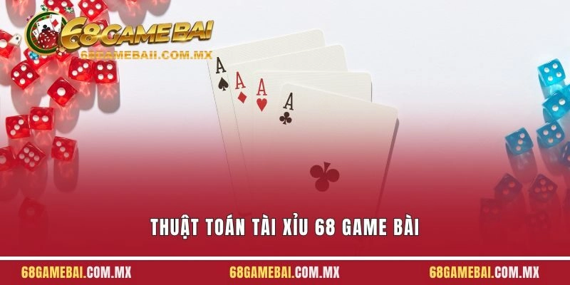 Thuật Toán Tài Xỉu 68 Game Bài – Thông Tin Quan Trọng Nhất