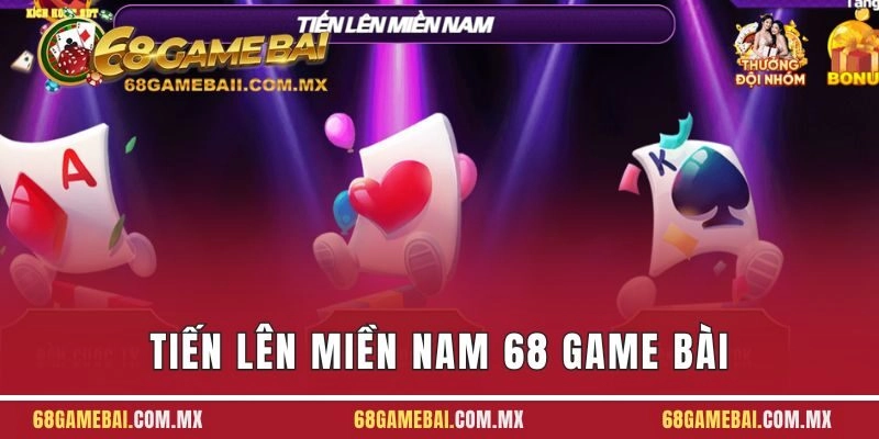 Tiến Lên Miền Nam 68 Game Bài - Ông Hoàng Làng Giải Trí